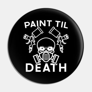 Paint Til Death Auto Body Mechanic Painter Garage Funny Pin