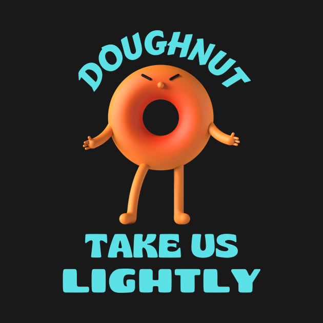 Donut take us lightly | Cute Donut Pun by Allthingspunny