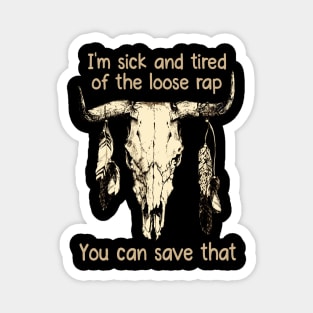 I'm Sick And Tired Of The Loose Rap You Can Save That Love Music Bull-Skull Magnet