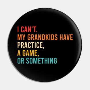 I Can't My Grandkids Have Practice A Game Or Something Retro Pin