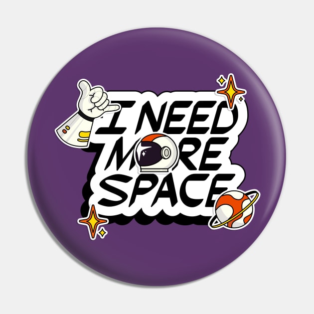 I NEED MORE SPACE Pin by GreatSeries