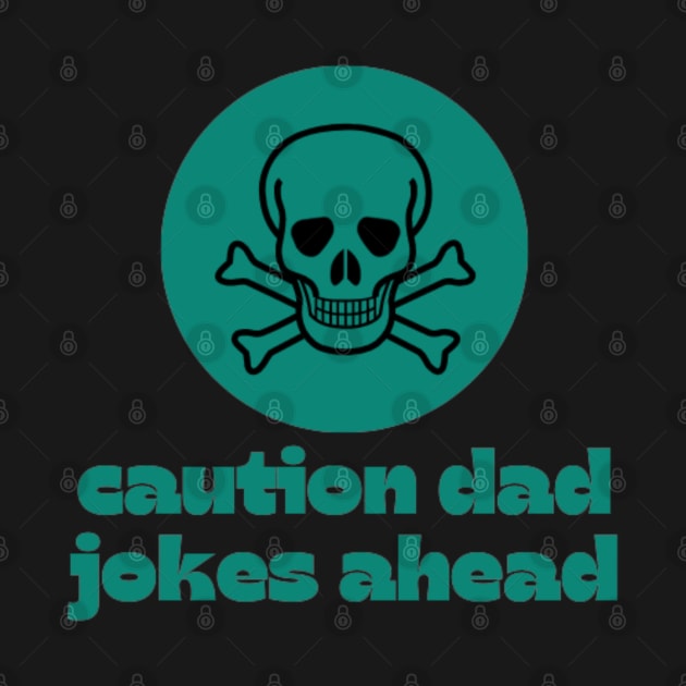 caution dad jokes ahead by DREAMBIGSHIRTS