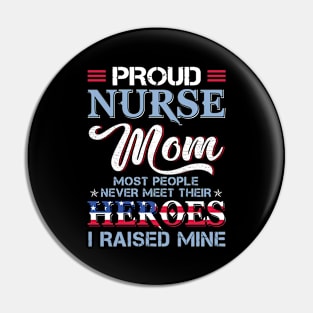 Proud Nurse Mom Most People Never Meet Their Heros I Raised Mine Pin