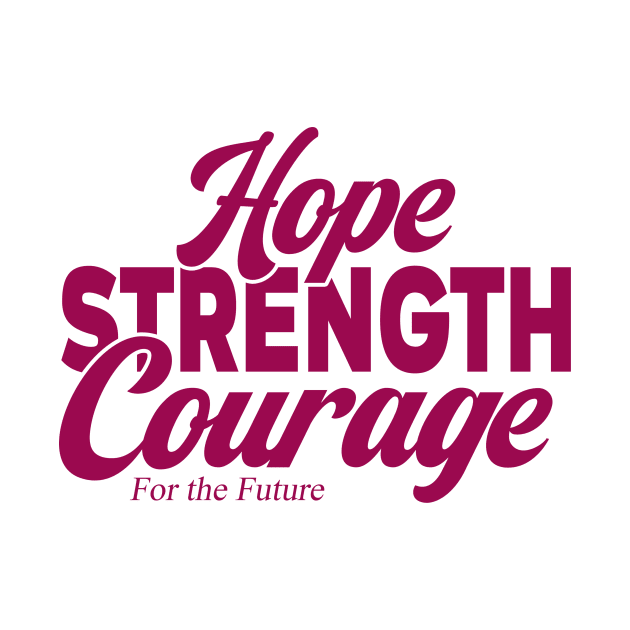 Hope Strength Courage For The Future by semrawud