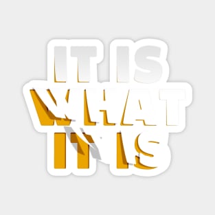 It is what it is / quote Design Magnet