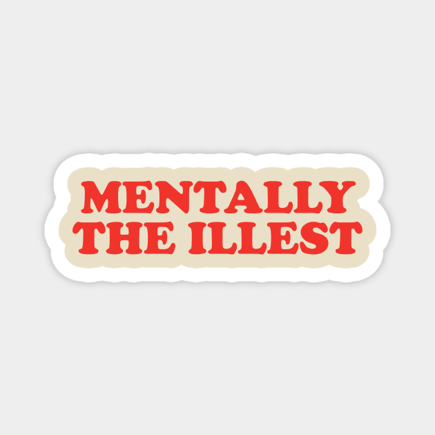 Mentally The Illest Shirt / Mental Health Sweatshirt Anxiety Hoodie Funny Depression Crew Therapist Shirt Psychologist Gift Y2K Magnet by ILOVEY2K