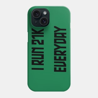 I Run 21k everyday Phone Case