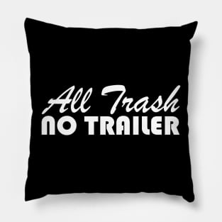 All Trash No Trailer Pillow