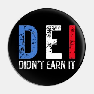 DEI Didn't Earn It - Political Humor Pin