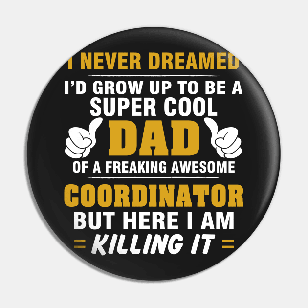 Coordinator Dad  – Cool Dad Of Freaking Awesome Coordinator Pin by isidrobrooks