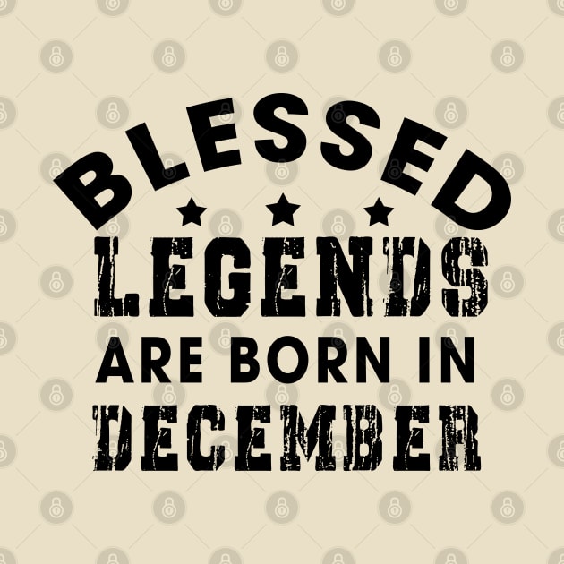 Blessed Legends Are Born In December Funny Christian Birthday by Happy - Design