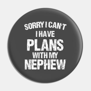 Sorry I Can't I Have Plans With My Nephew Pin