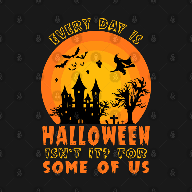 Every Day Is Halloween Isn't it? For Some of us by Urinstinkt