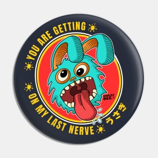 You are Getting On My Last Nerve Pin