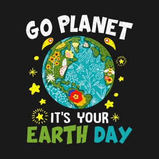 Earth Day 2022 Go planet It's your Earth Day T-Shirt