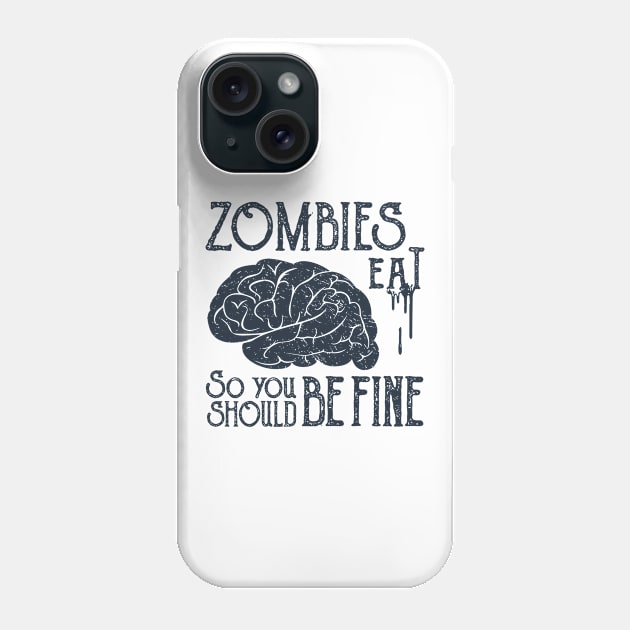 Funny Illustration. Zombies Eat Brains, You Should Be Fine Phone Case by SlothAstronaut