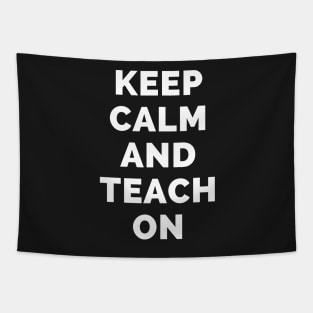 Keep Calm And Teach On - Black And White Simple Font - Funny Meme Sarcastic Satire - Self Inspirational Quotes - Inspirational Quotes About Life and Struggles Tapestry