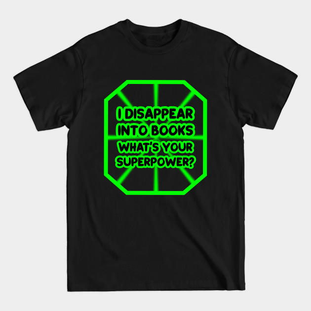 Discover I disappear into books, what's your superpower? - Book Lover Gifts - T-Shirt