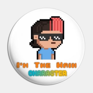 I'm The Main Character Pin