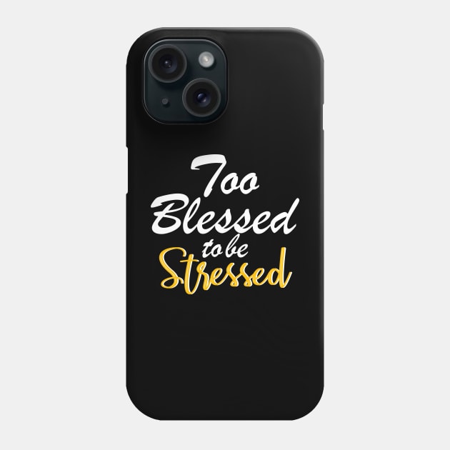 Too blessed to be stressed. Phone Case by By Faith Visual Designs