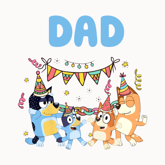 Bluey and Bingo DAd birthday by Justine Nolanz