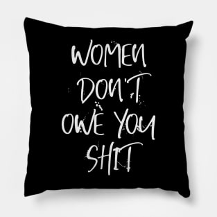 Women Don't Owe You Shit Pillow