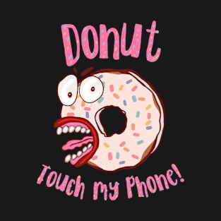 Donut Touch My Phone Pink Letters T-Shirt