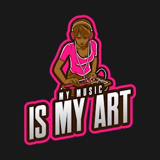 MY MUSIC IS MY ART T-Shirt