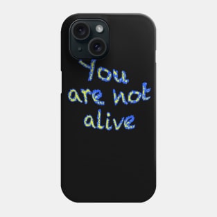 You are not alive Phone Case