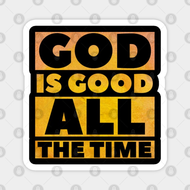 God Is Good All The Time - Christian Magnet by ChristianShirtsStudios