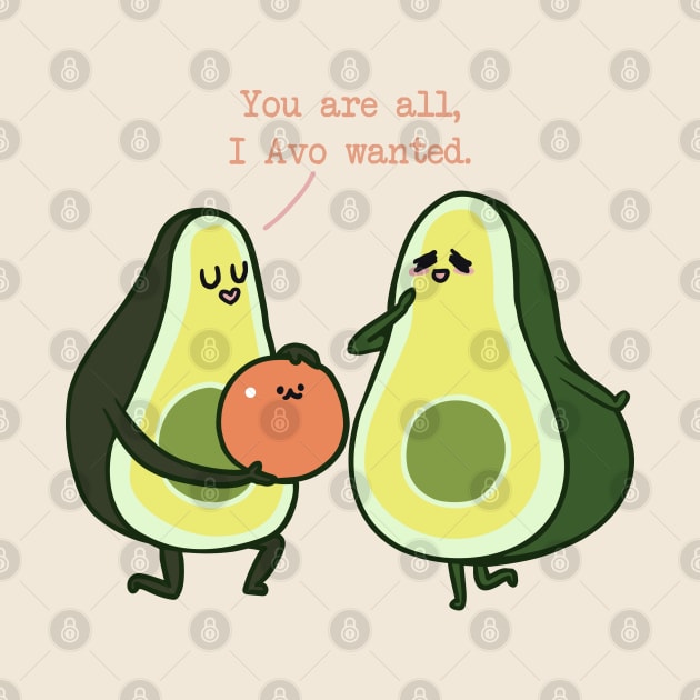 You Are All I Avo Wanted Avocado by huebucket