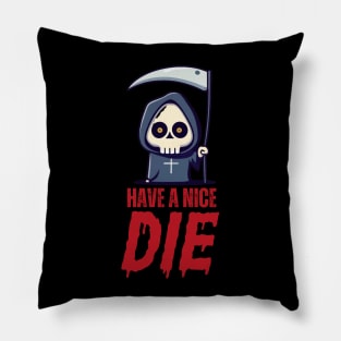 Have a nice die, halloween grim reaper Pillow