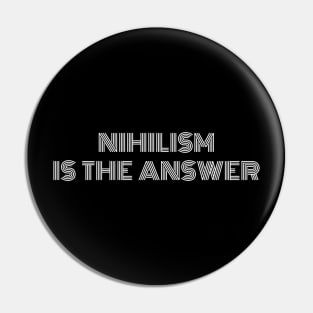 Nihilism is the Answer Pin