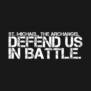 St. Michael, The Archangel Defend Us in Battle T-Shirt