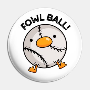 Fowl Ball Funny Sports Pun Pin