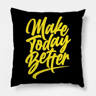 Make Today Better Pillow