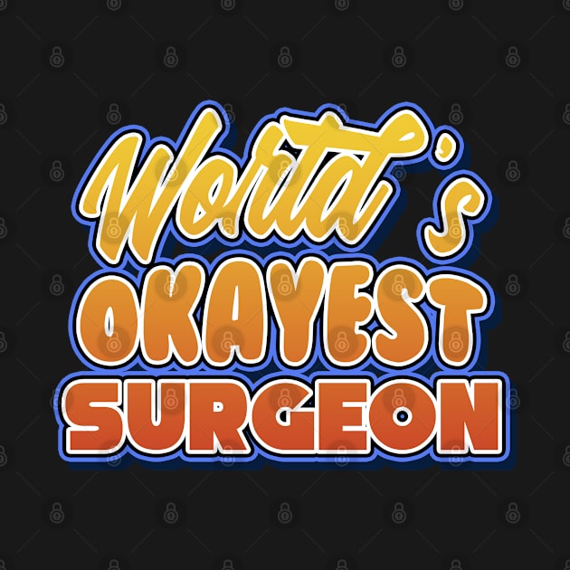 World's okayest surgeon. Perfect present for mother dad friend him or her by SerenityByAlex