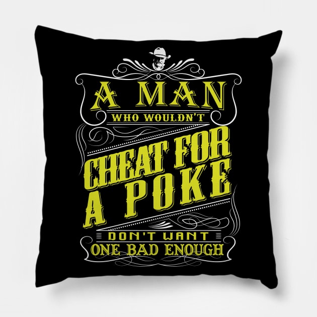 Lonesome dove: A man who wouldn't cheat for a poke Pillow by AwesomeTshirts