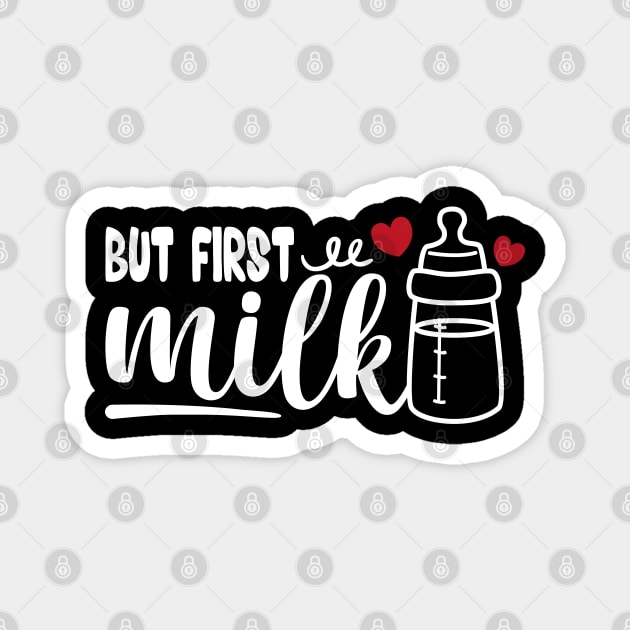 but first milk baby funny saying baby quote Magnet by Tshirtiz