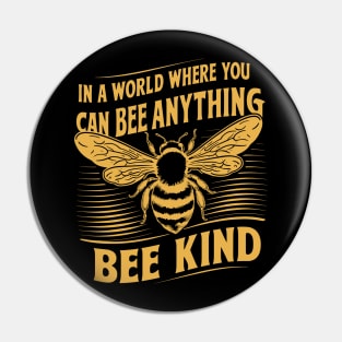 In A World Where You Can Bee Anything Bee Kind Design Pin