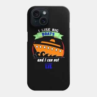 I Like Big Boats and I Can Not Lie Cruise Cruising Phone Case