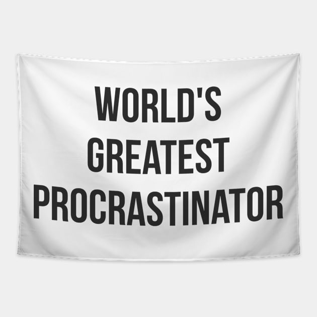 World's Greatest Procrastinator (black font) Tapestry by wls