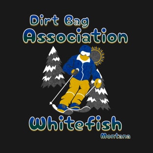 Dirt Bag Association whitefish Montana ski the trees T-Shirt