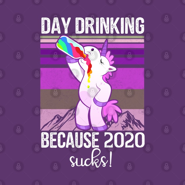 Day drinking because 2020 sucks Funny Unicorn Vintage Retro by BeHappy12