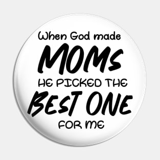 When God made moms he picked the best one for me Pin