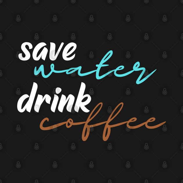 Discover Save Water Drink Coffee - Coffee - T-Shirt