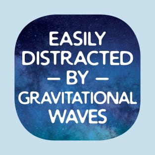 Easily Distracted By gravitational waves T-Shirt