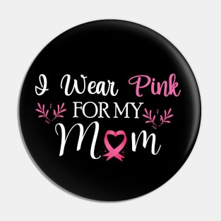 I wear pink for my mom Breast Cancer Awareness Pin