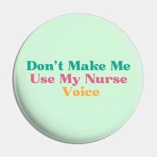 Don't Make Me Use My Nurse Voice, Pin