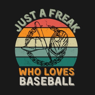 Just a freak who loves baseball T-Shirt
